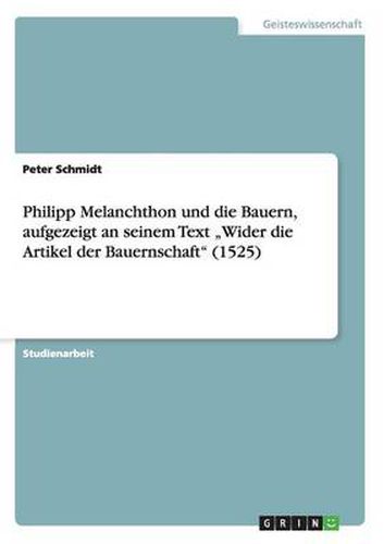 Cover image for Philipp Melanchthon und die Bauern, aufgezeigt an seinem Text  Wider die Artikel der Bauernschaft (1525)