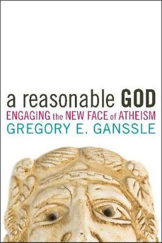 Cover image for A Reasonable God: Engaging the New Face of Atheism