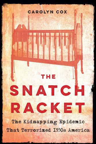 Cover image for Snatch Racket: The Kidnapping Epidemic That Terrorized 1930s America