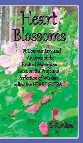 Cover image for Heart Blossoms A Commentary and Analysis of the Exalted Mahayana Sutra on the Profound Perfection of Wisdom called the Heart Sutra