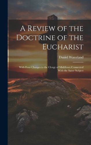 A Review of the Doctrine of the Eucharist