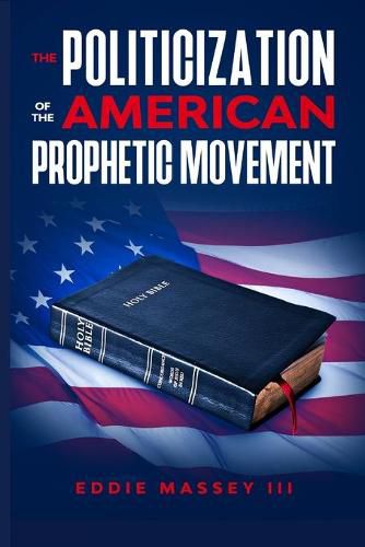 Cover image for The Politicization of the American Prophetic Movement