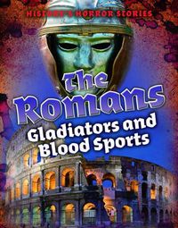 Cover image for The Romans: Gladiators and Blood Sports