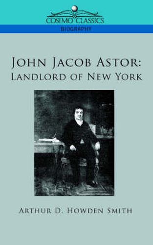 John Jacob Astor: Landlord of New York