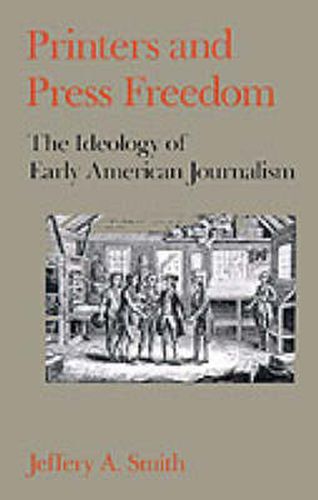 Cover image for Printers and Press Freedom: The Ideology of Early American Journalism