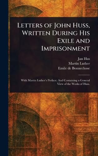 Cover image for Letters of John Huss, Written During His Exile and Imprisonment