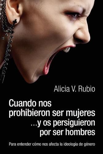 Cover image for Cuando nos prohibieron ser mujeres ...y os persiguieron por ser hombres: Para entender como nos afecta la ideologia de genero