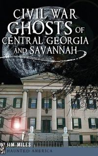 Cover image for Civil War Ghosts of Central Georgia and Savannah