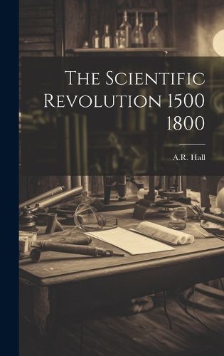 Cover image for The Scientific Revolution 1500 1800