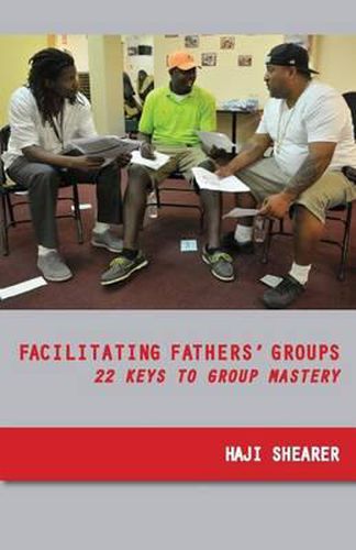 Cover image for Facilitating Fathers' Groups: 22 Keys to Group Mastery