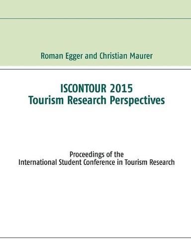 Iscontour 2015 - Tourism Research Perspectives: Proceedings of the International Student Conference in Tourism Research