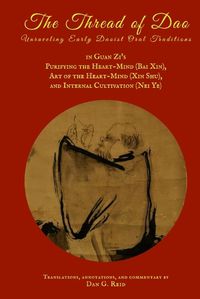 Cover image for The Thread of Dao: Unraveling Early Daoist Oral Traditions in Guan Zi's Purifying the Heart-Mind (Bai Xin), Art of the Heart Mind (Xin Shu), and Internal Cultivation (Nei Ye)
