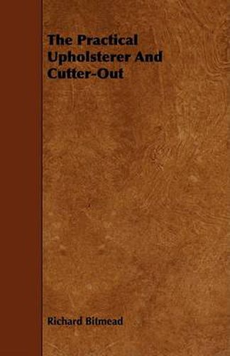 Cover image for The Practical Upholsterer and Cutter-Out