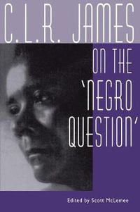 Cover image for C. L. R. James on the Negro Question