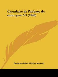 Cover image for Cartulaire de L'Abbaye de Saint-Pere V1 (1840)