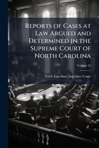 Cover image for Reports of Cases at Law Argued and Determined in the Supreme Court of North Carolina: From June Term, 1840, to [August Term, 1852], Both Inclusive, Volume 3; Volume 25