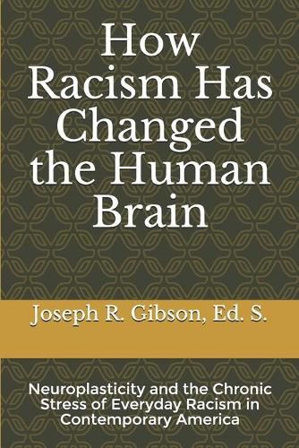 How Racism Has Changed the Human Brain: Neuroplasticity and the Chronic Stress of Everyday Racism in Contemporary America