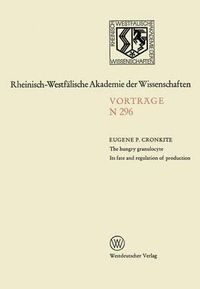 Cover image for The Hungry Granulocyte Its Fate and Regulation of Production: 273. Sitzung Am 7. November 1979 in D sseldorf