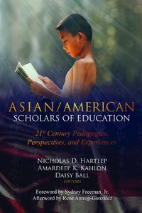 Cover image for Asian/American Scholars of Education: 21st Century Pedagogies, Perspectives, and Experiences