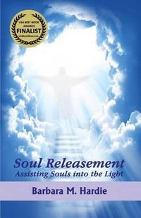 Cover image for Soul Releasement: : Assisting Souls into the Light