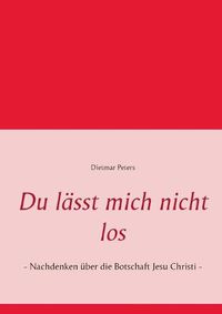 Cover image for Du lasst mich nicht los: - Nachdenken uber die Botschaft Jesu Christi -