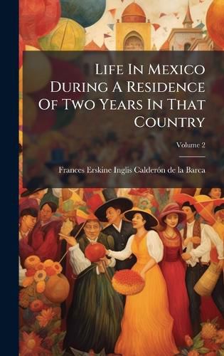 Cover image for Life In Mexico During A Residence Of Two Years In That Country