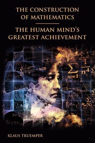 Cover image for The Construction of Mathematics: The Human Mind's Greatest Achievement