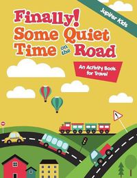 Cover image for Finally! Some Quiet Time on the Road: An Activity Book for Travel