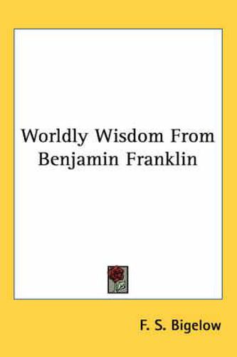 Cover image for Worldly Wisdom from Benjamin Franklin