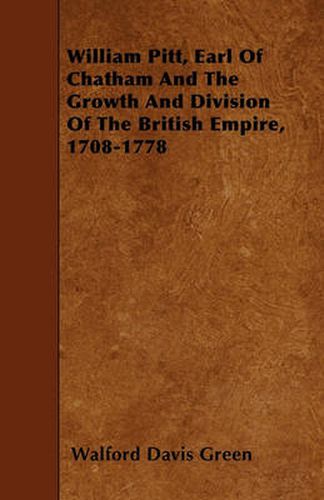 William Pitt, Earl Of Chatham And The Growth And Division Of The British Empire, 1708-1778