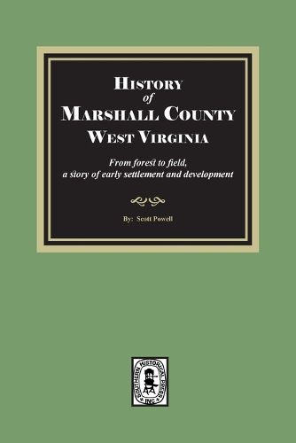 Cover image for History of Marshall County, West Virginia, from forest to field