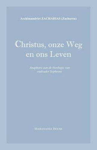 Cover image for Christus, onze Weg en ons Leven: Anaphora aan de theologie van oudvader Sophrony