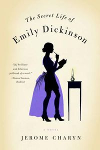 Cover image for The Secret Life of Emily Dickinson: A Novel