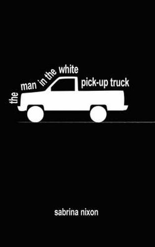 Cover image for The Man in the White Pick-Up Truck