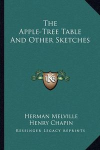 Cover image for The Apple-Tree Table and Other Sketches the Apple-Tree Table and Other Sketches