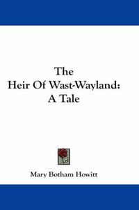 Cover image for The Heir of Wast-Wayland: A Tale