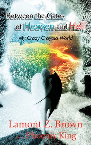 Cover image for Between the Gates of Heaven and Hell: My Crazy Crayola World