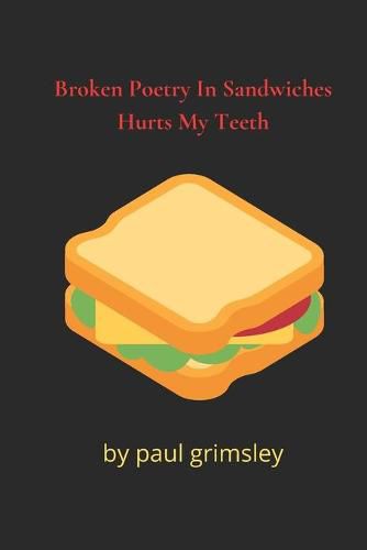 Cover image for Broken Poetry In Sandwiches Hurts My Teeth: choke it down