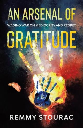 Cover image for An Arsenal of Gratitude: Waging War on Mediocrity and Regret