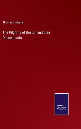 The Pilgrims of Boston and their Descendants