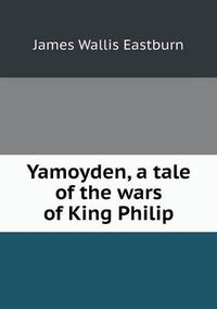 Cover image for Yamoyden, a tale of the wars of King Philip
