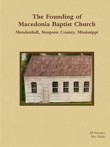 Cover image for The Founding of Macedonia Baptist Church Mendenhall, Simpson County, Mississippi