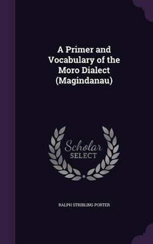Cover image for A Primer and Vocabulary of the Moro Dialect (Magindanau)
