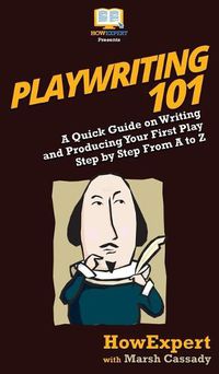 Cover image for Playwriting 101: A Quick Guide on Writing and Producing Your First Play Step by Step From A to Z