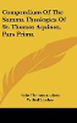 Cover image for Compendium of the Summa Theologica of St. Thomas Aquinas, Pars Prima