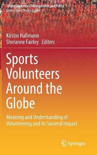 Sports Volunteers Around the Globe: Meaning and Understanding of Volunteering and its Societal Impact