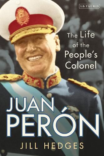 Cover image for Juan Peron: The Life of the People's Colonel