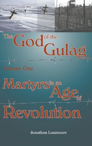 Cover image for The God of the Gulag, Vol 1, Martyrs in an Age of Revolution