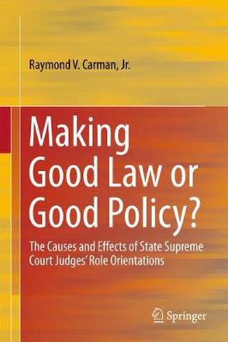 Cover image for Making Good Law or Good Policy?: The Causes and Effects of State Supreme Court Judges' Role Orientations