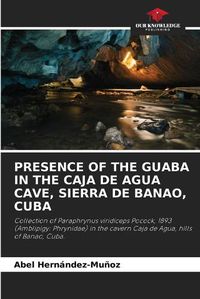 Cover image for Presence of the Guaba in the Caja de Agua Cave, Sierra de Banao, Cuba